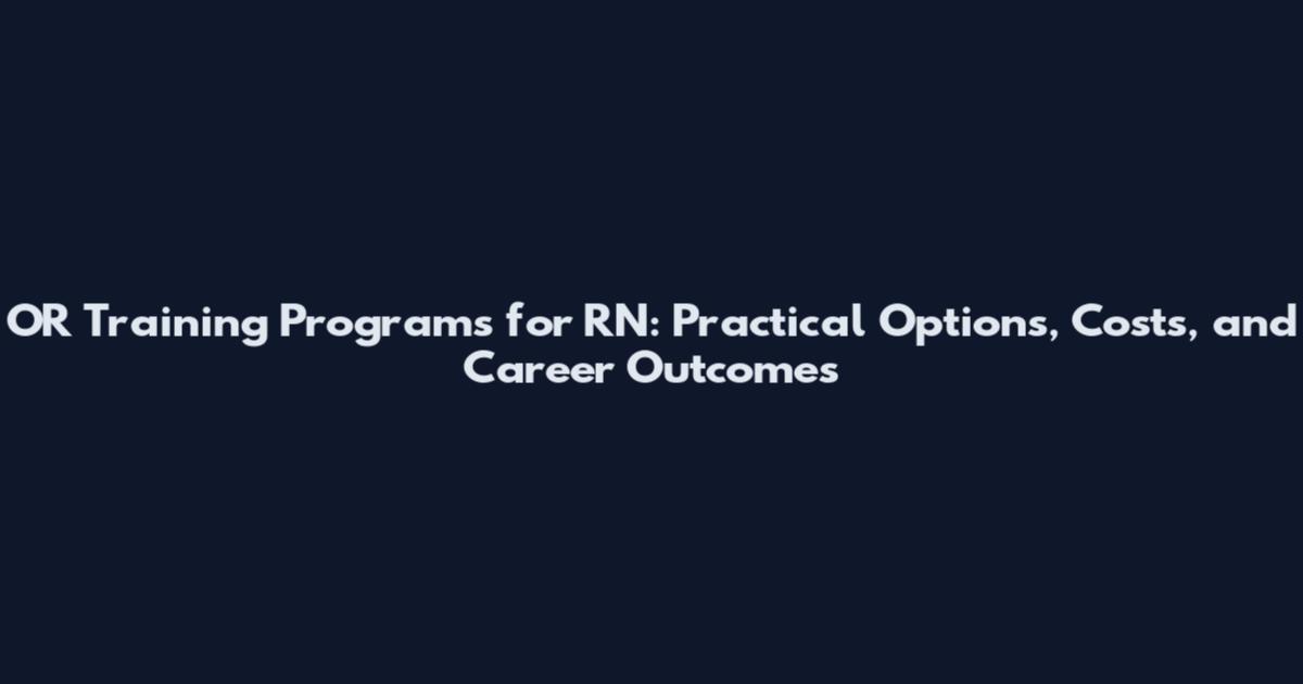 OR Training Programs for RN: Practical Options, Costs, and Career Outcomes