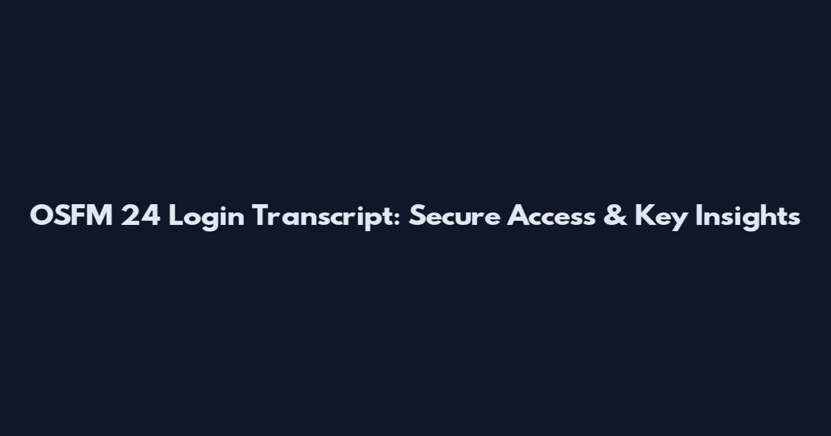OSFM 24 Login Transcript: Secure Access & Key Insights