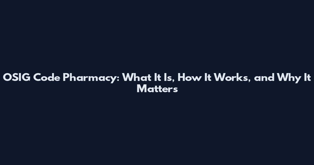 OSIG Code Pharmacy: What It Is, How It Works, and Why It Matters