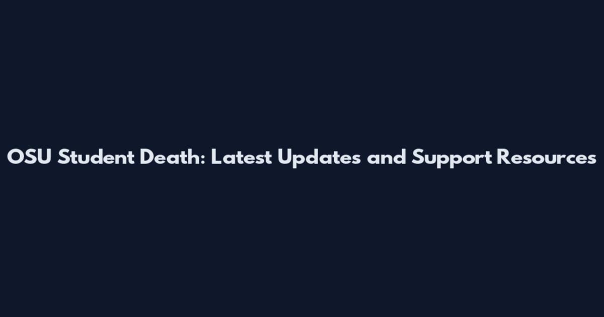 OSU Student Death: Latest Updates and Support Resources