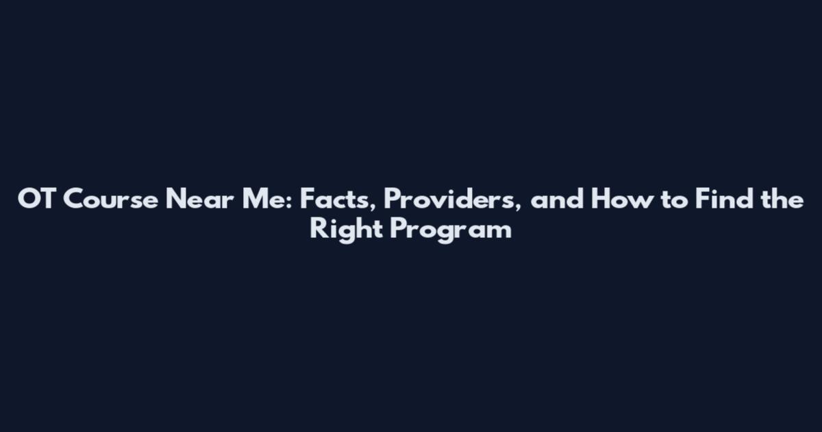 OT Course Near Me: Facts, Providers, and How to Find the Right Program