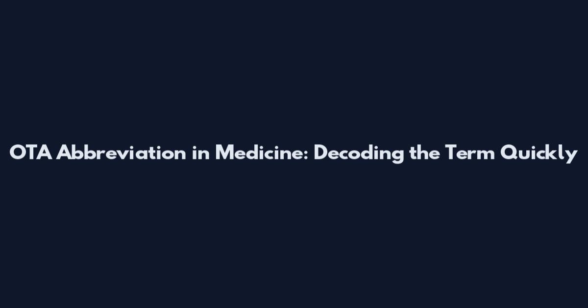 OTA Abbreviation in Medicine: Decoding the Term Quickly