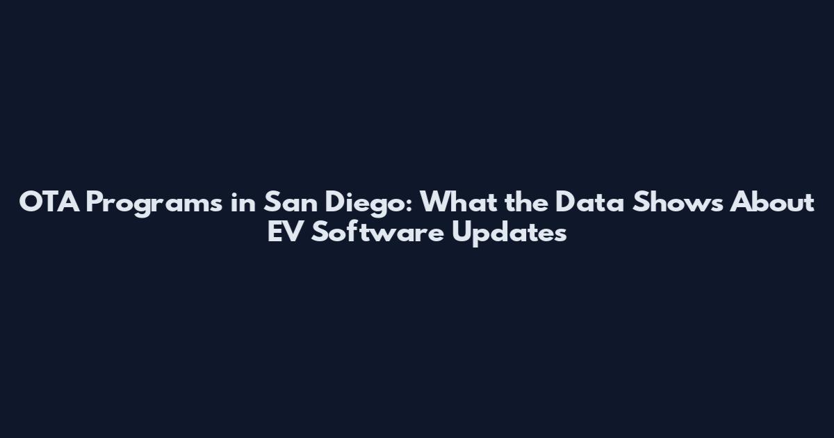 OTA Programs in San Diego: What the Data Shows About EV Software Updates