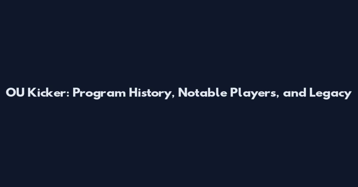 OU Kicker: Program History, Notable Players, and Legacy