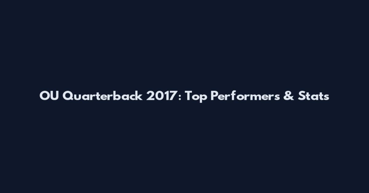 OU Quarterback 2017: Top Performers & Stats