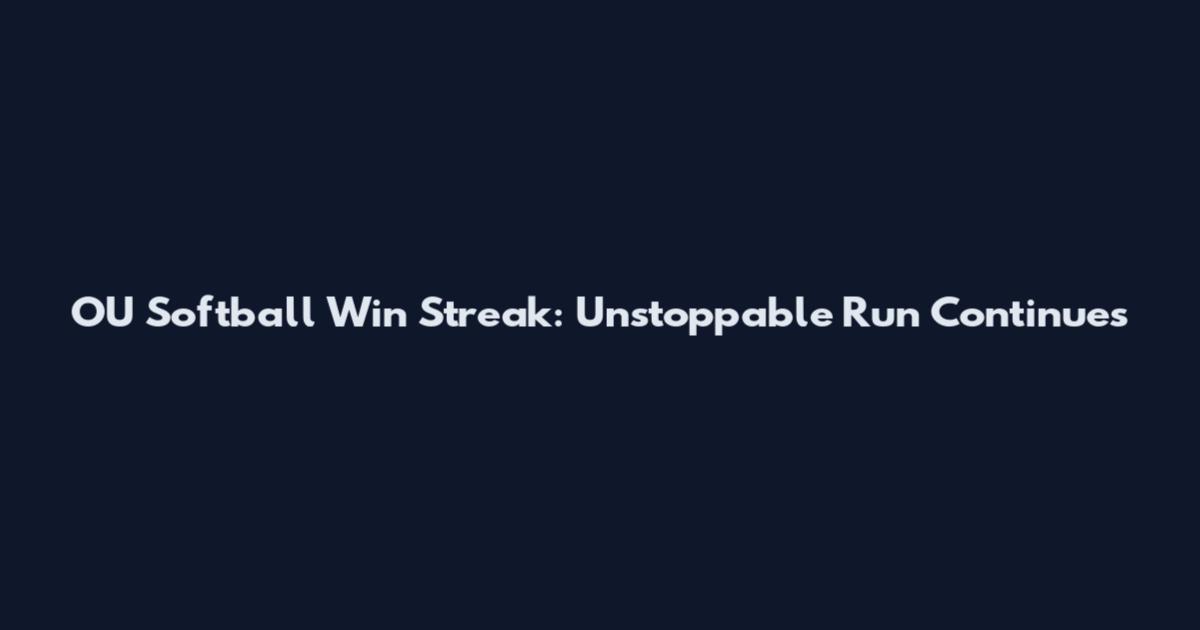 OU Softball Win Streak: Unstoppable Run Continues
