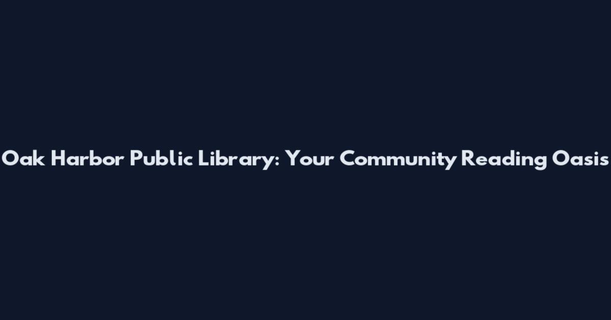 Oak Harbor Public Library: Your Community Reading Oasis