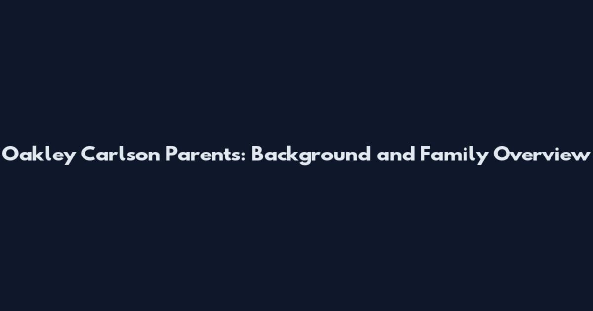 Oakley Carlson Parents: Background and Family Overview