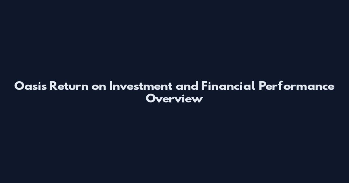 Oasis Return on Investment and Financial Performance Overview