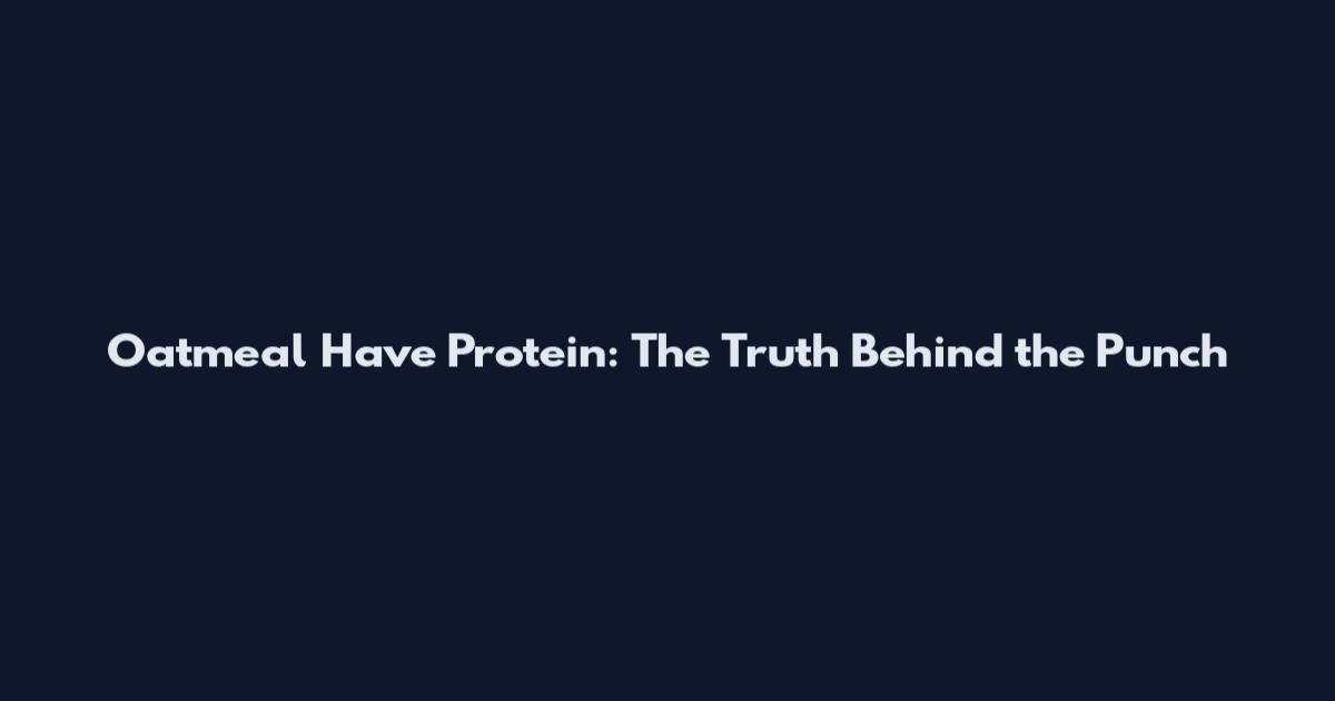 Oatmeal Have Protein: The Truth Behind the Punch