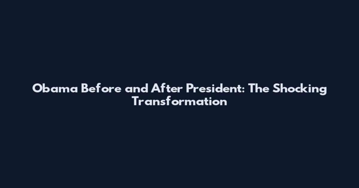 Obama Before and After President: The Shocking Transformation