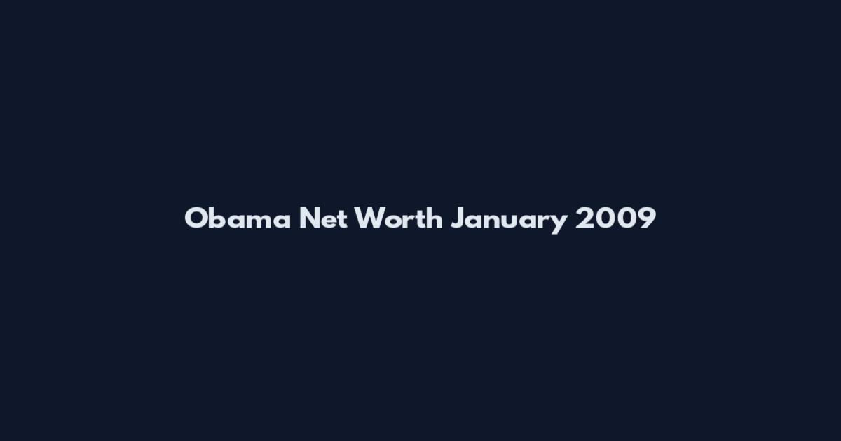 Obama Net Worth January 2009
