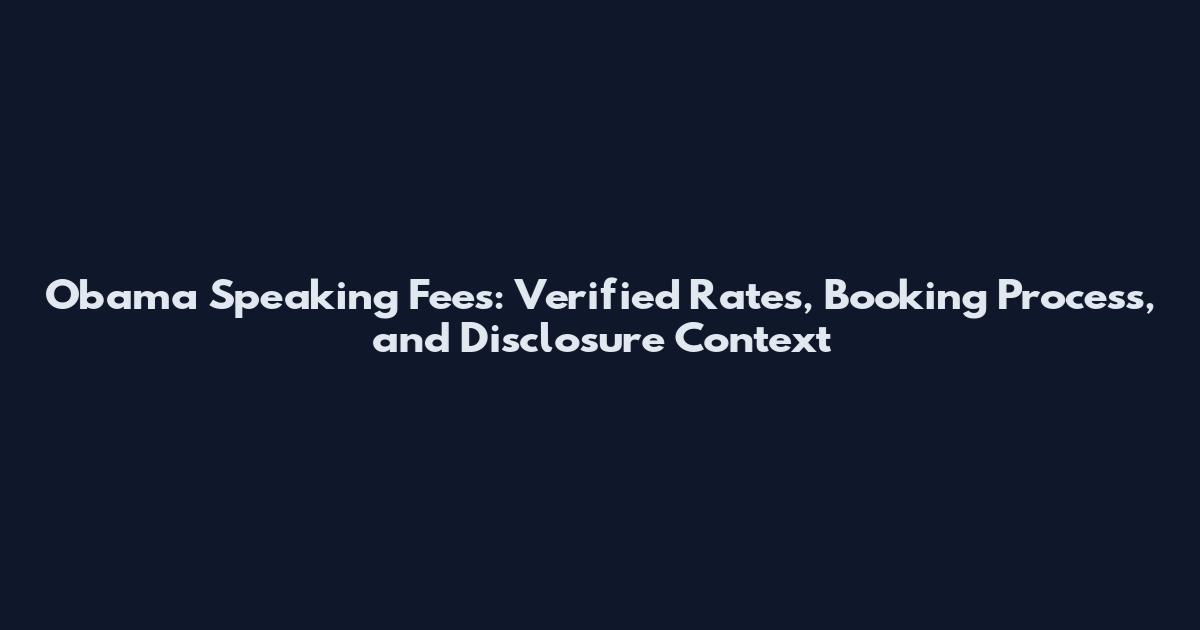 Obama Speaking Fees: Verified Rates, Booking Process, and Disclosure Context