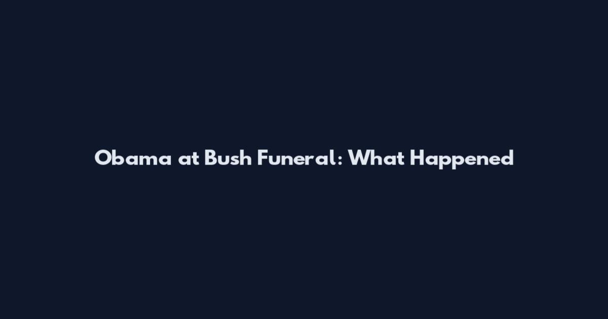 Obama at Bush Funeral: What Happened