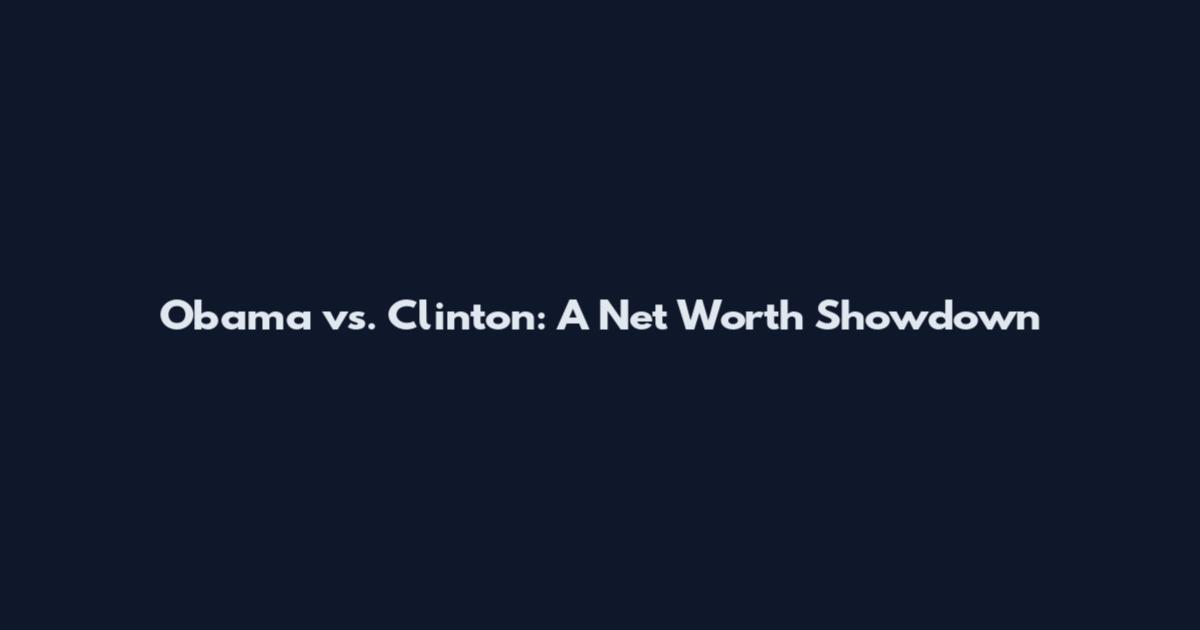 Obama vs. Clinton: A Net Worth Showdown