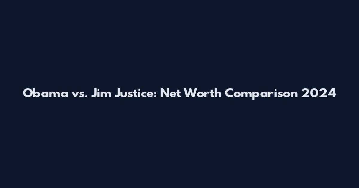 Obama vs. Jim Justice: Net Worth Comparison 2024