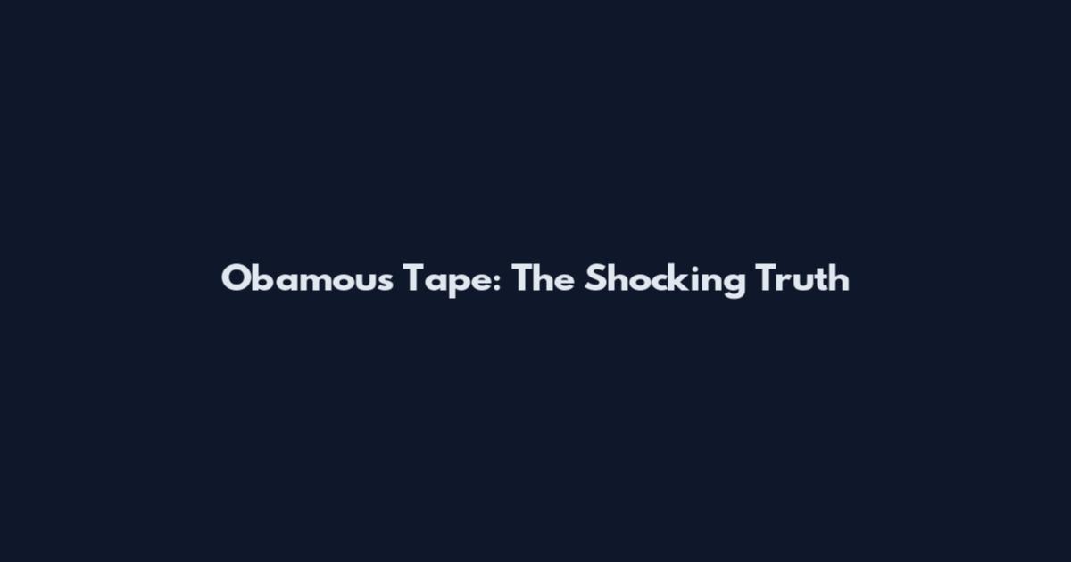 Obamous Tape: The Shocking Truth