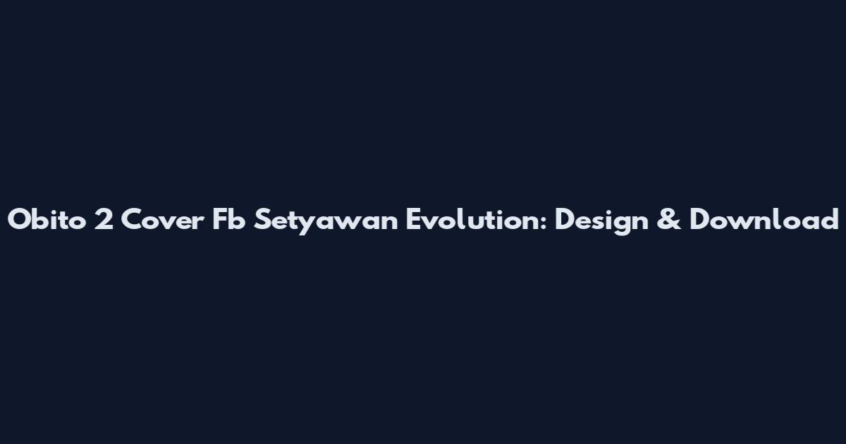 Obito 2 Cover Fb Setyawan Evolution: Design & Download