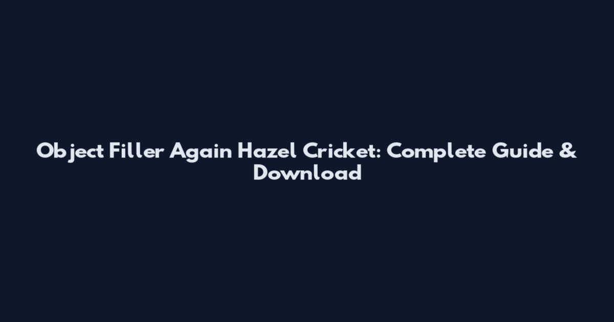 Object Filler Again Hazel Cricket: Complete Guide & Download