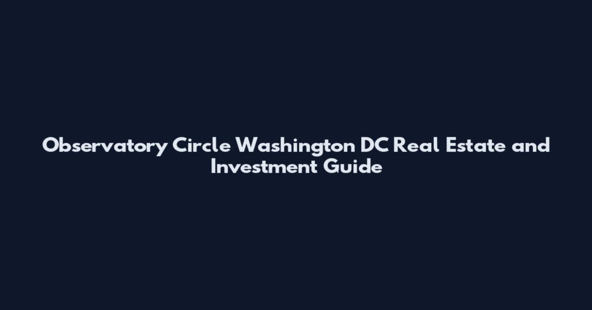Observatory Circle Washington DC Real Estate and Investment Guide