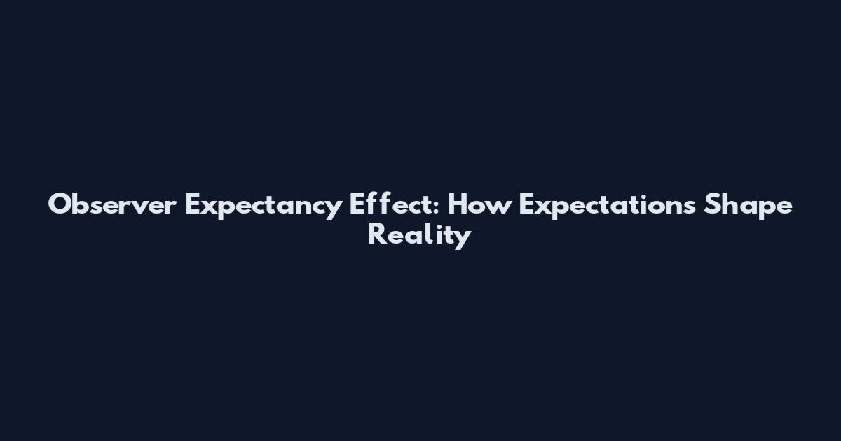 Observer Expectancy Effect: How Expectations Shape Reality