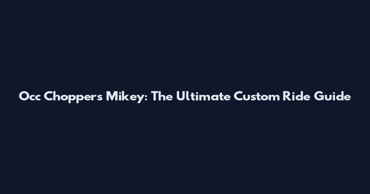 Occ Choppers Mikey: The Ultimate Custom Ride Guide