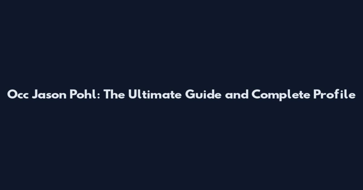 Occ Jason Pohl: The Ultimate Guide and Complete Profile