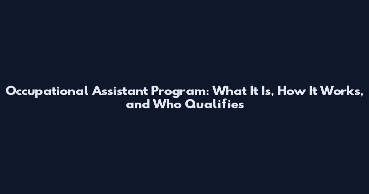 Occupational Assistant Program: What It Is, How It Works, and Who Qualifies