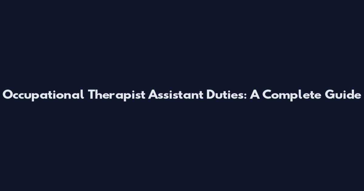 Occupational Therapist Assistant Duties: A Complete Guide