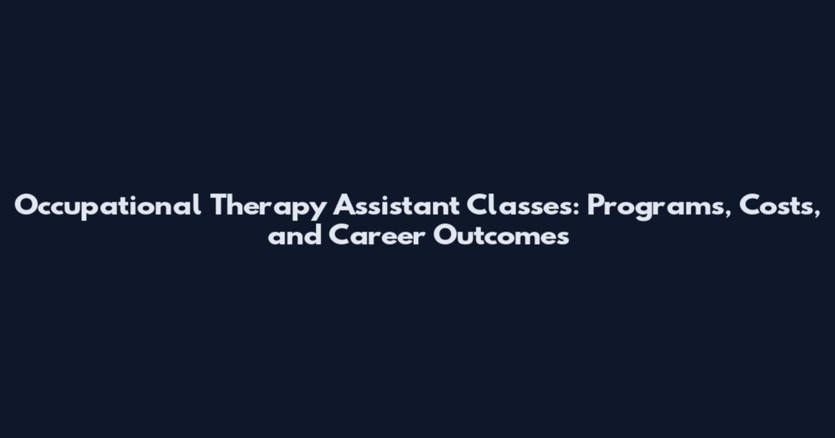 Occupational Therapy Assistant Classes: Programs, Costs, and Career Outcomes