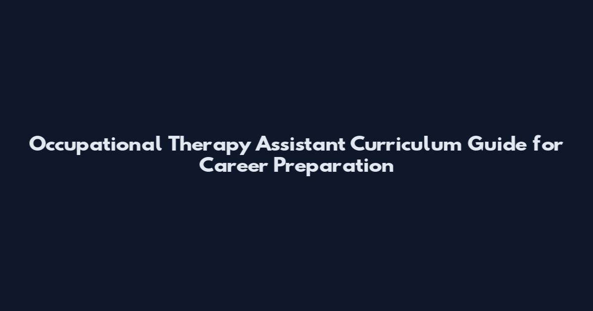 Occupational Therapy Assistant Curriculum Guide for Career Preparation
