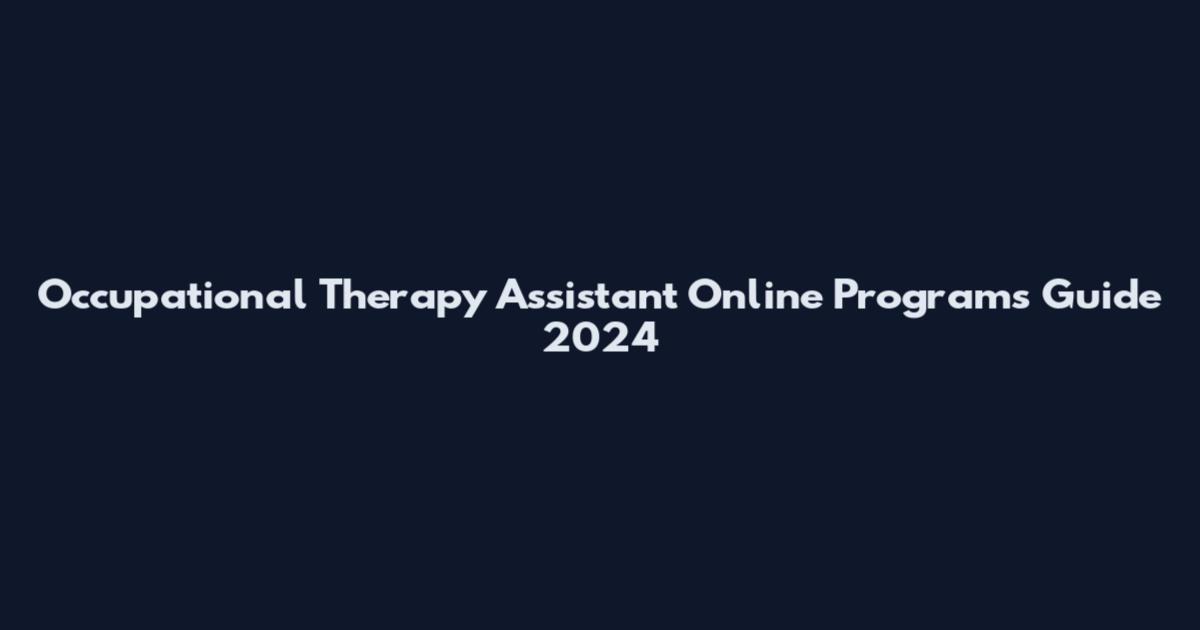 Occupational Therapy Assistant Online Programs Guide 2024