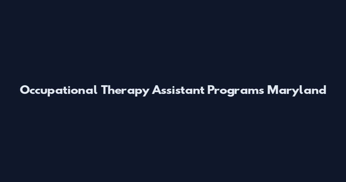 Occupational Therapy Assistant Programs Maryland