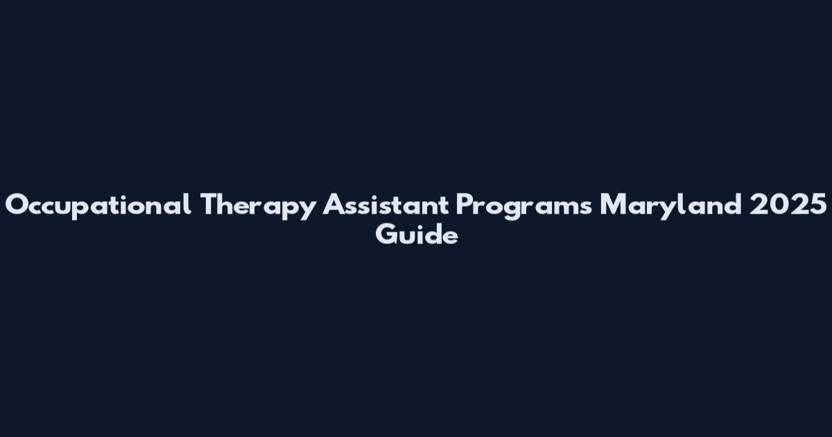 Occupational Therapy Assistant Programs Maryland 2025 Guide