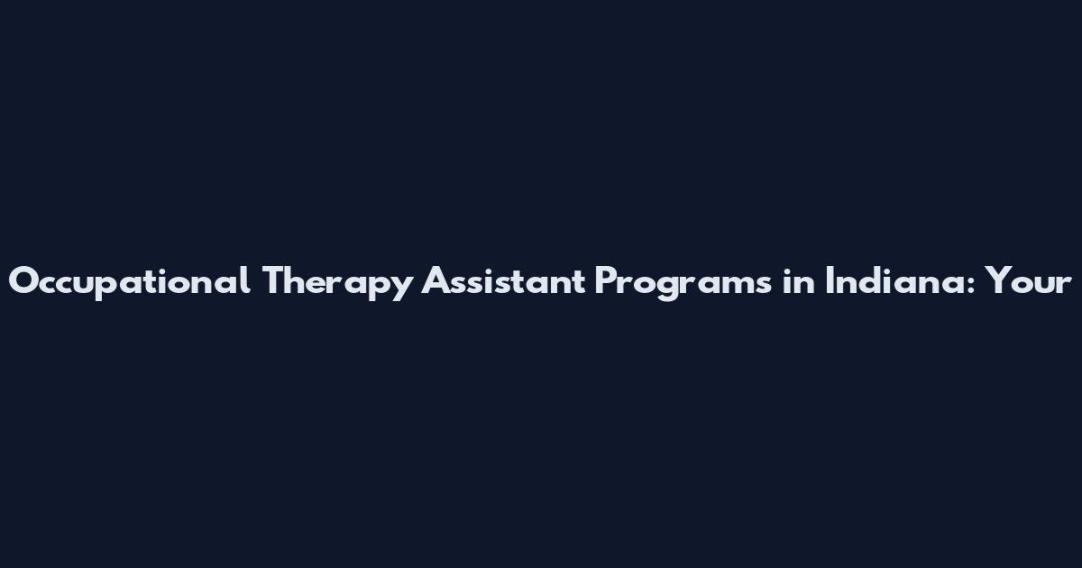 Occupational Therapy Assistant Programs in Indiana: Your