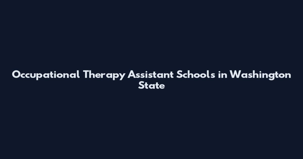Occupational Therapy Assistant Schools in Washington State