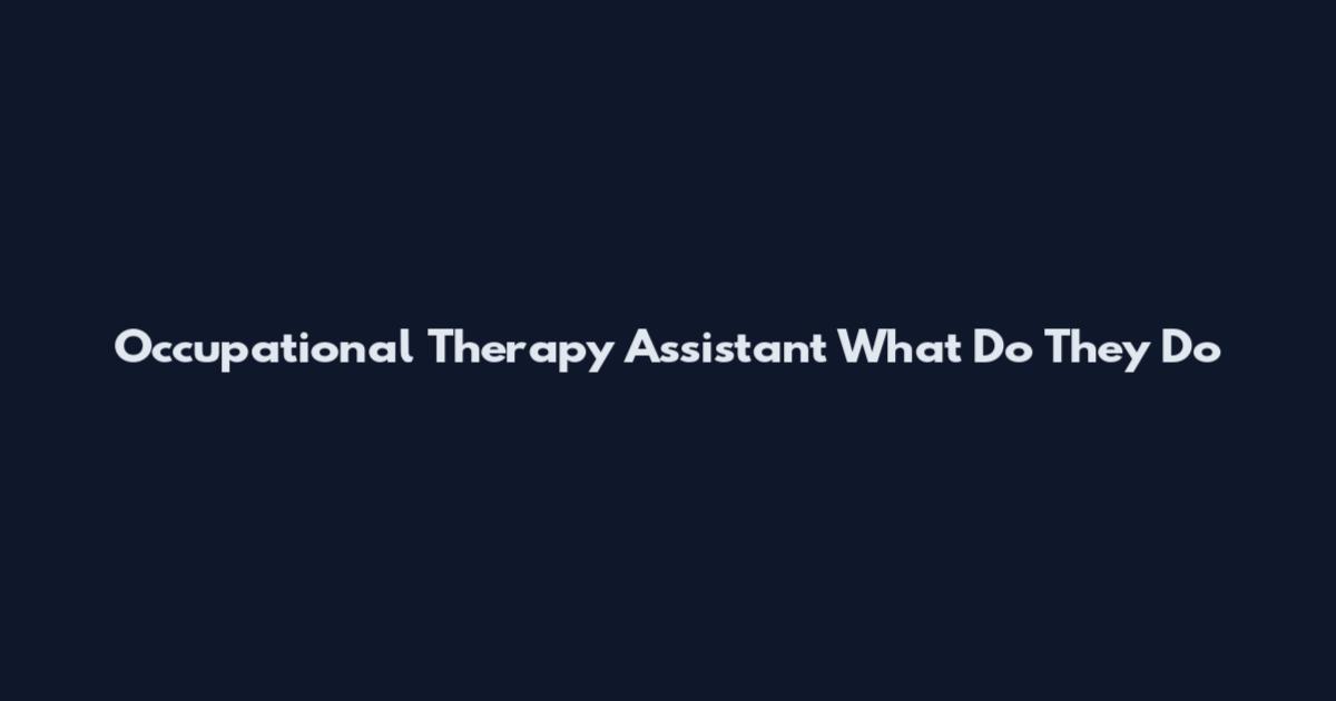 Occupational Therapy Assistant What Do They Do