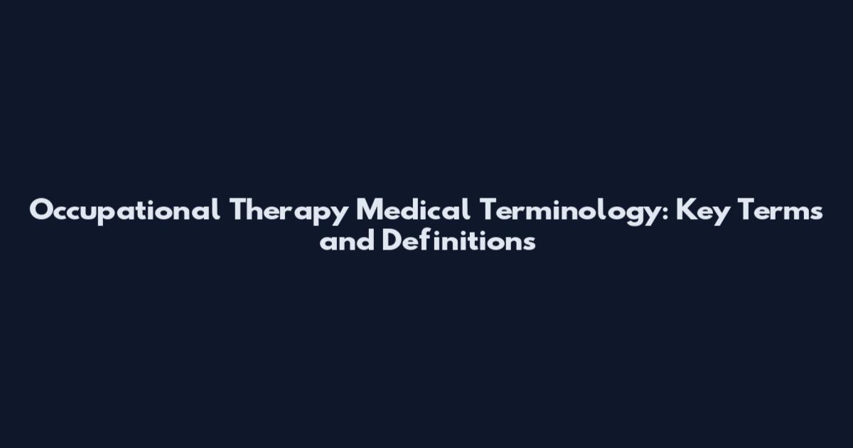 Occupational Therapy Medical Terminology: Key Terms and Definitions