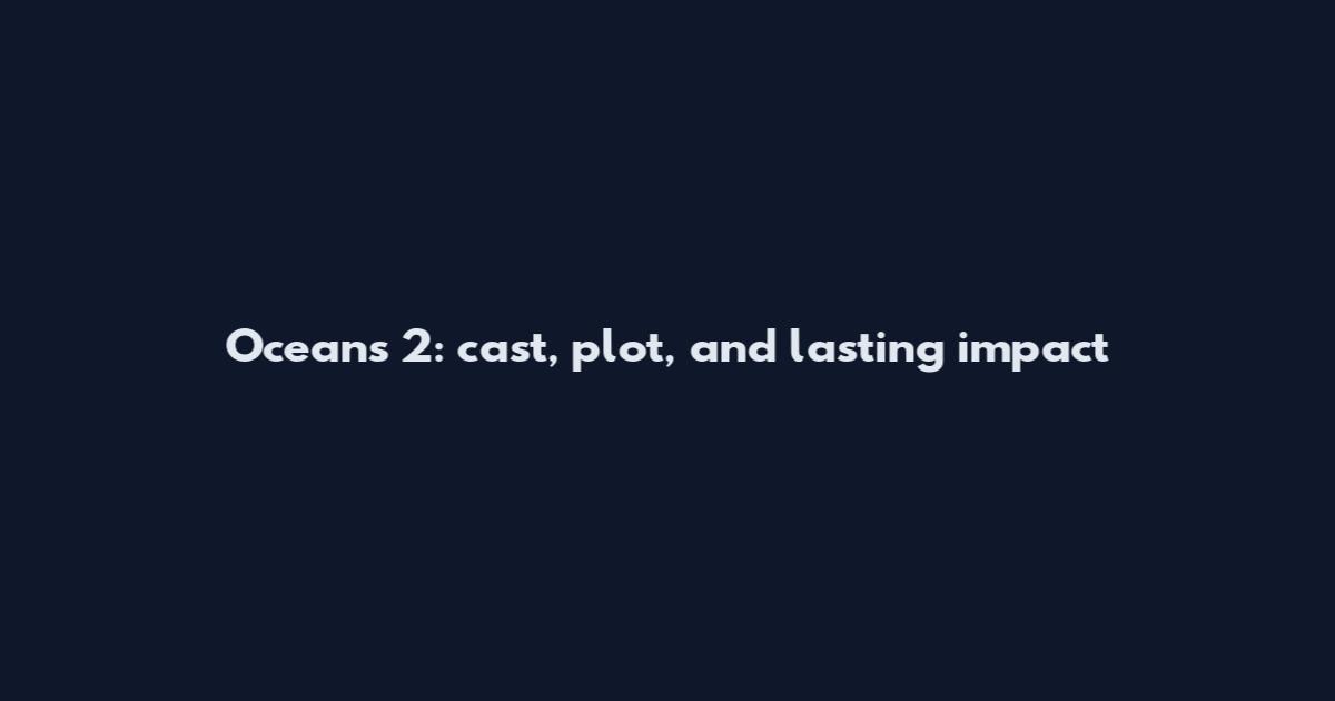 Ocean's 2: cast, plot, and lasting impact