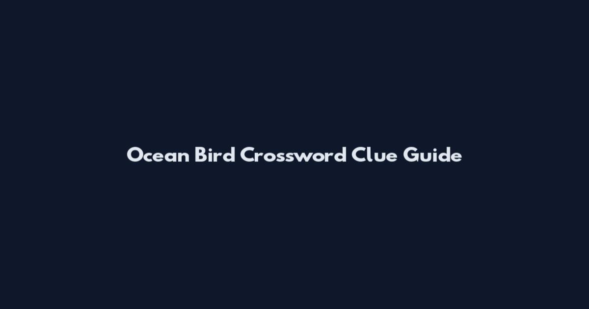 Ocean Bird Crossword Clue Guide