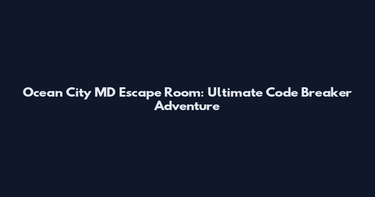 Ocean City MD Escape Room: Ultimate Code Breaker Adventure