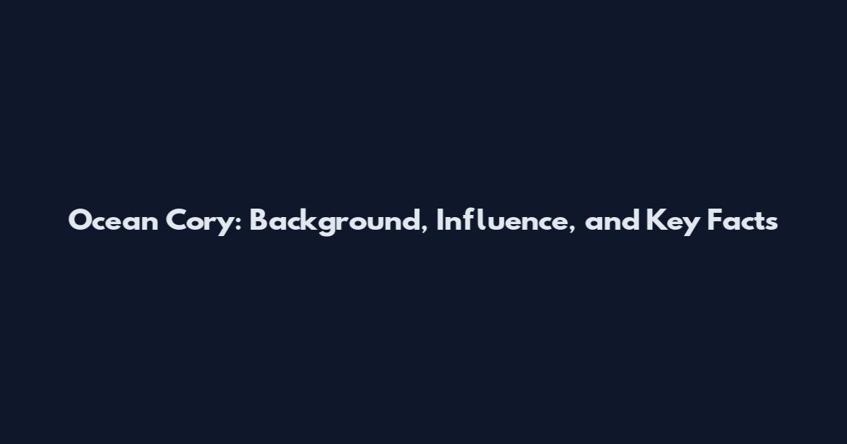 Ocean Cory: Background, Influence, and Key Facts