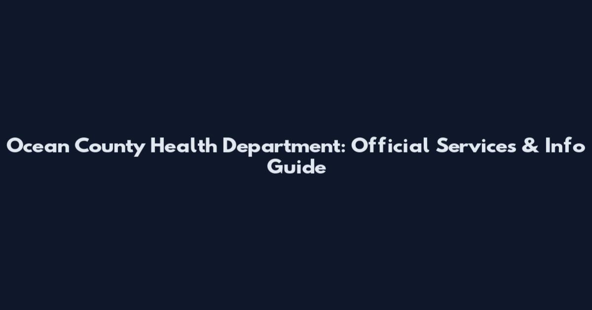 Ocean County Health Department: Official Services & Info Guide