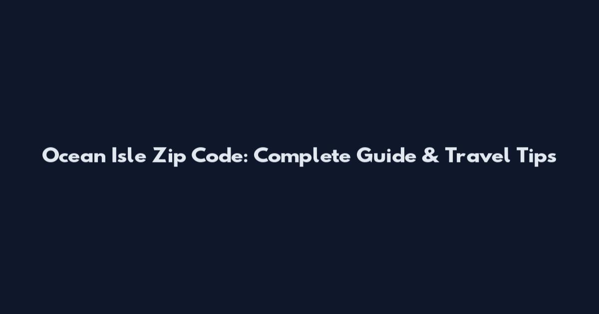 Ocean Isle Zip Code: Complete Guide & Travel Tips