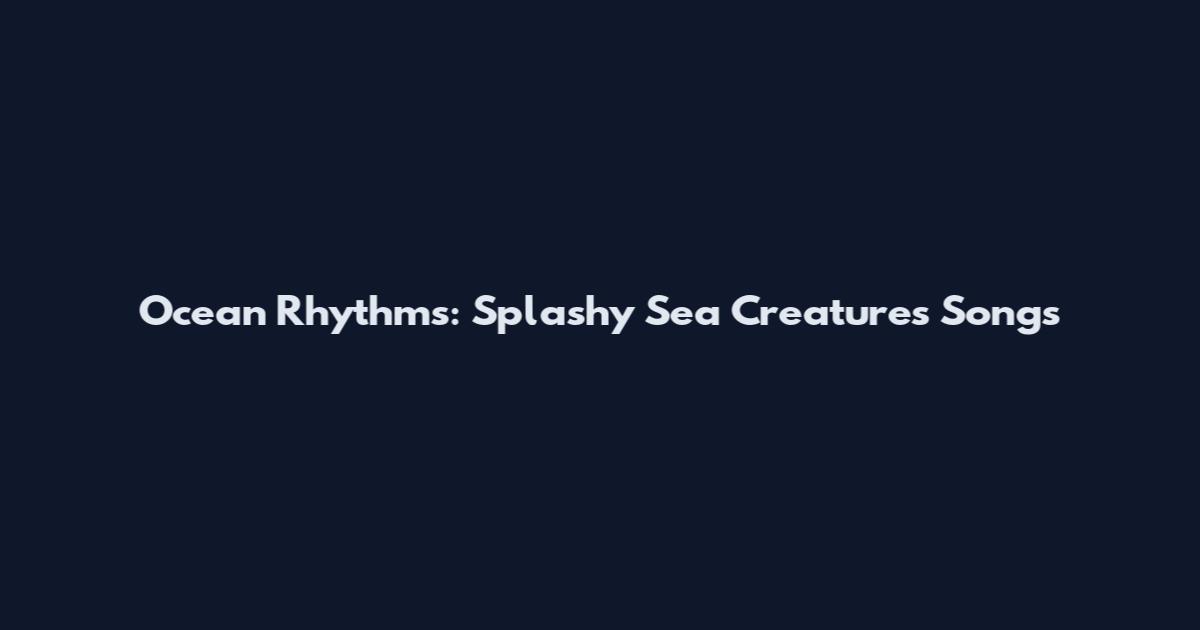 Ocean Rhythms: Splashy Sea Creatures Songs