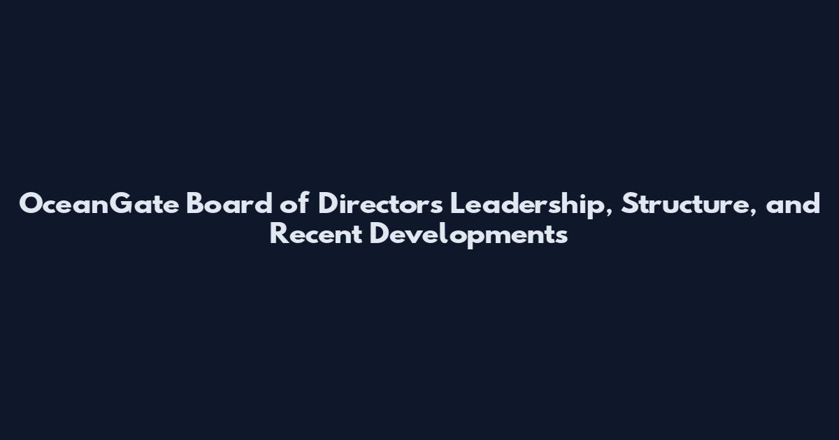 OceanGate Board of Directors Leadership, Structure, and Recent Developments