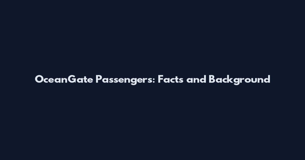 OceanGate Passengers: Facts and Background