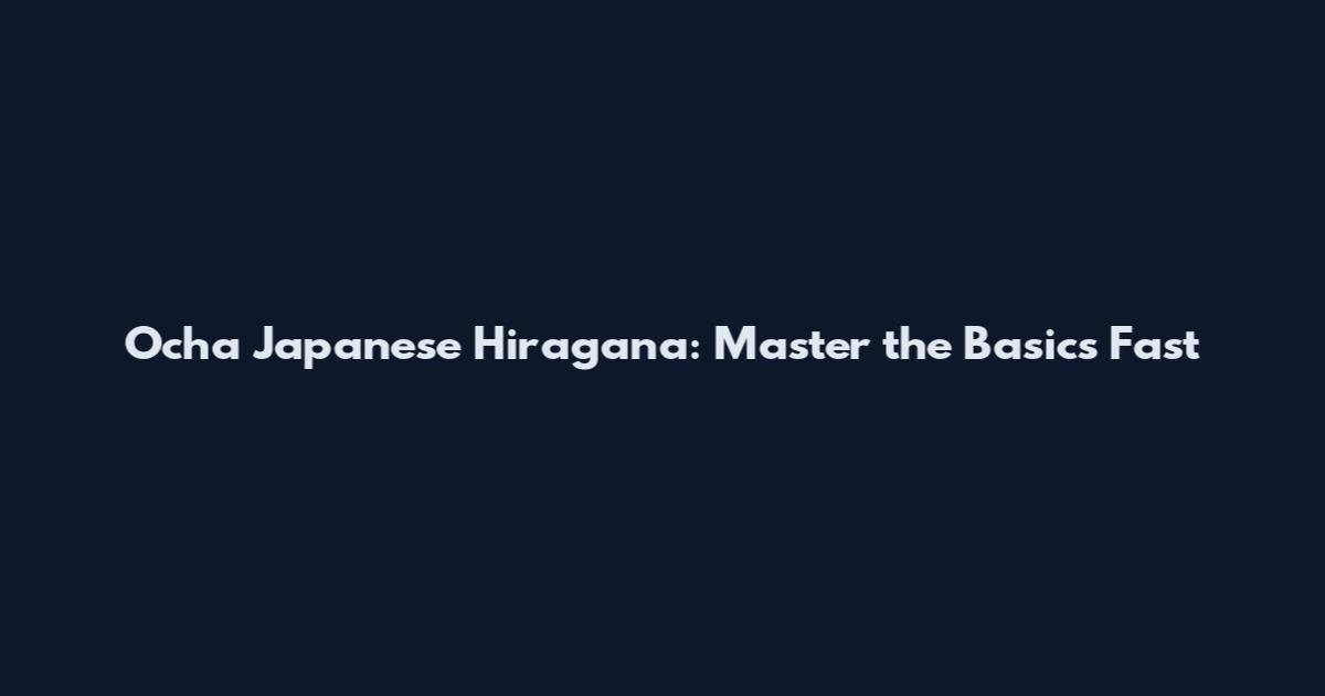 Ocha Japanese Hiragana: Master the Basics Fast