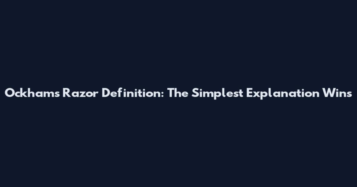 Ockham's Razor Definition: The Simplest Explanation Wins