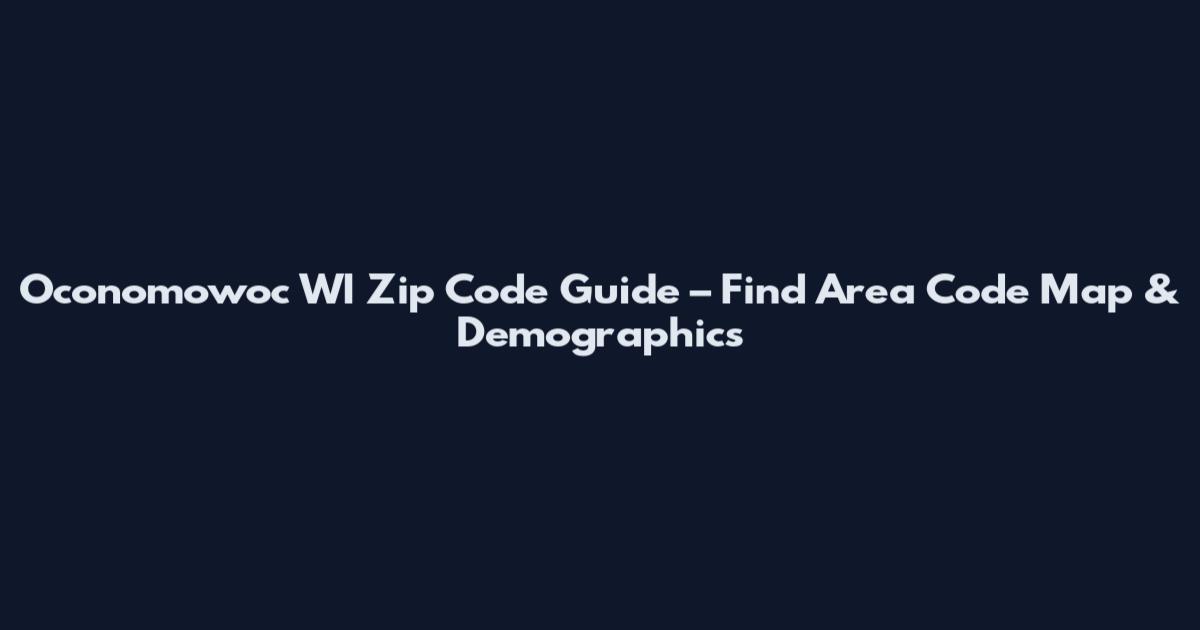 Oconomowoc WI Zip Code Guide – Find Area Code Map & Demographics